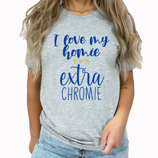 I Love My Homie Graphic Tee | I Love My Homie With An Extra Chromie | Down Syndrome Awareness | Extra Chromosome | Down Syndrome
