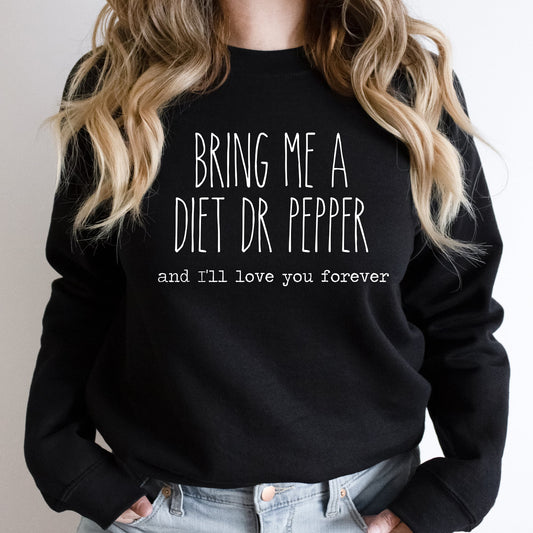 Bring Me A Diet Dr Pepper And I'll Love You Forever Sweatshirt | Fleece Lined Pullover | Diet | Caffeine Lover | Soda Tees | Popular Graphic | Caffeinated Drinks
