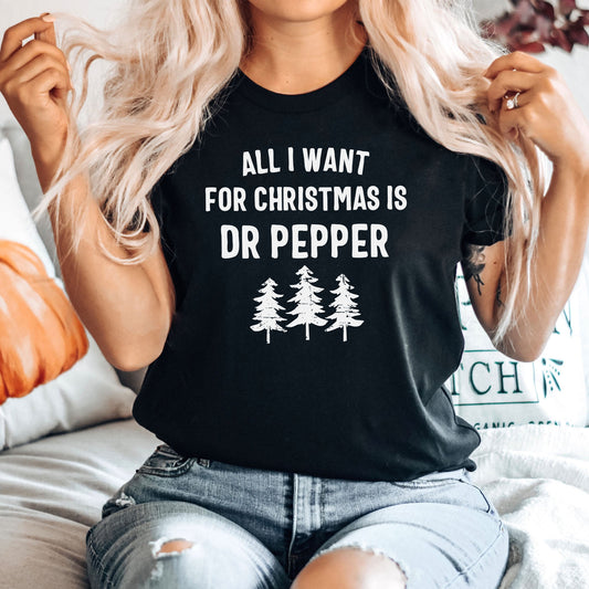 All I Want For Christmas Is Dr Pepper Graphic Tee | Caffeine Soda | Christmas | Holiday | Gift | Soda Lover | Drink | Layering Tee