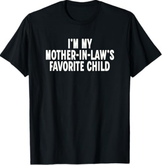 Im My Mother in Laws Favorite Child Funny Parent