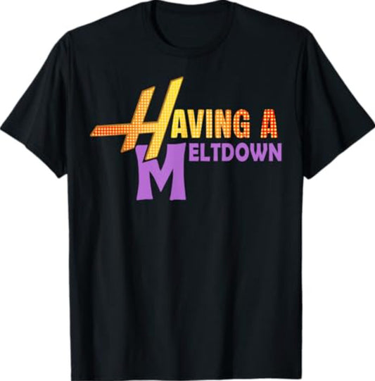 Having a Meltdown Shirt Funny Retro Having a Meltdown