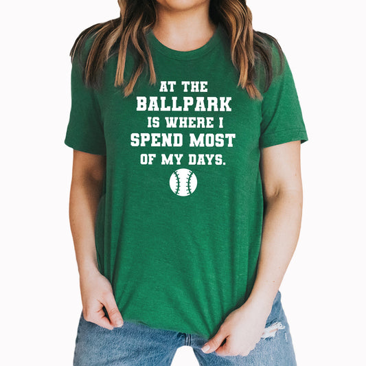 At The Ballpark Is Where I Spend Most OF My Days Graphic Tee | Baseball | Paly Ball | Sports | Layering Tee | Ballgame