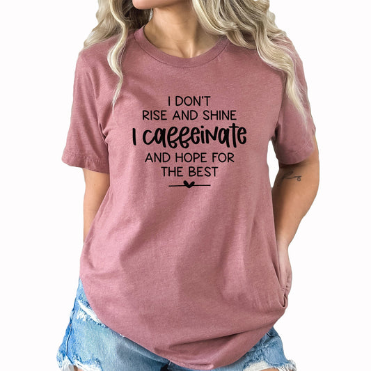 Hope For The Best Graphic Tee | Rise And Shine | Caffeine | Funny | Caffeine Lover | Caffeinated | Sarcastic
