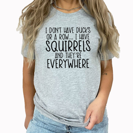 Squirrels Graphic Tee | Ducks In A Row | Crazy Life | Funny | Sarcastic | Life Is Crazy