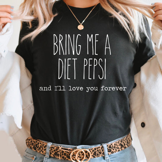 Bring Me A Diet Pepsi And I'll Love You Forever Graphic Tee | Caffeine Lover | Soda Tees | Popular Graphic | Caffeinated Drinks | Diet Soda
