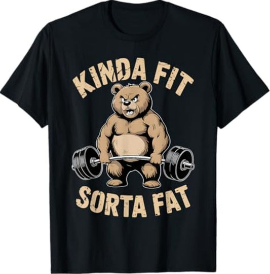 Kinda Fit Sorta Fat - Funny Gym Bear Weightlifting Workout T-Shirt